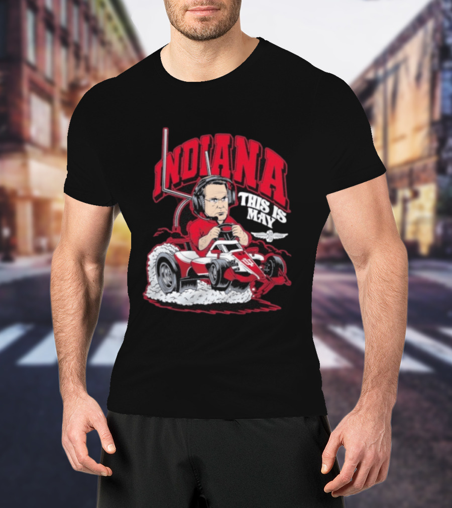 Indiana Hoosiers Pace Car Driver This Is May Indianapolis 500 Cignetti T-Shirt