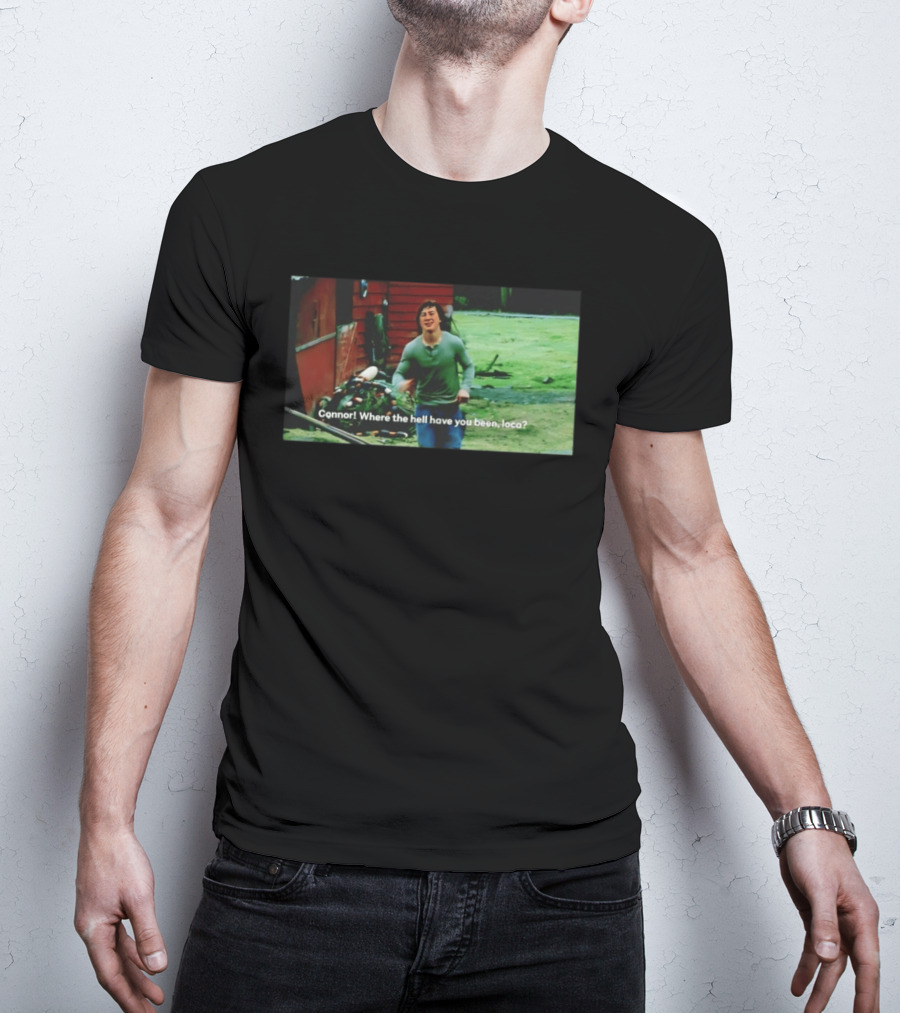 Connor! Where The Hell Have You Been Loca Meme Scene T-Shirt