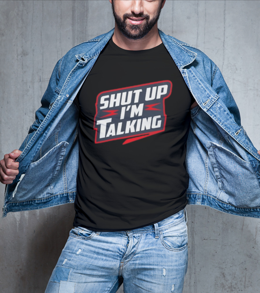 Shut Up I'm Talking T-Shirt