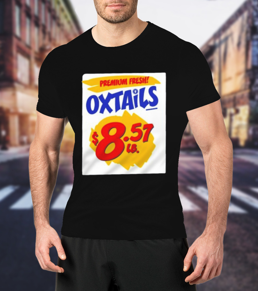 Premium Fresh Oxtails $8.57 Lb T-Shirt