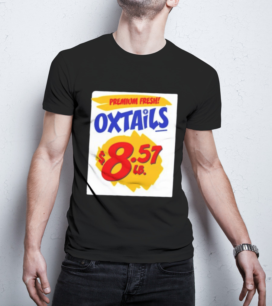 Premium Fresh Oxtails $8.57 Lb T-Shirt