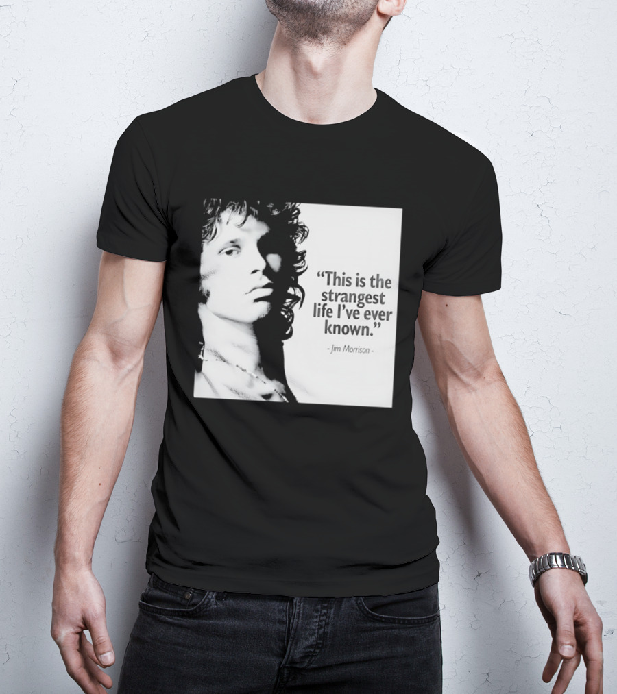 This Is The Strangest Life I've Ever Known Jim Morrison T-Shirt