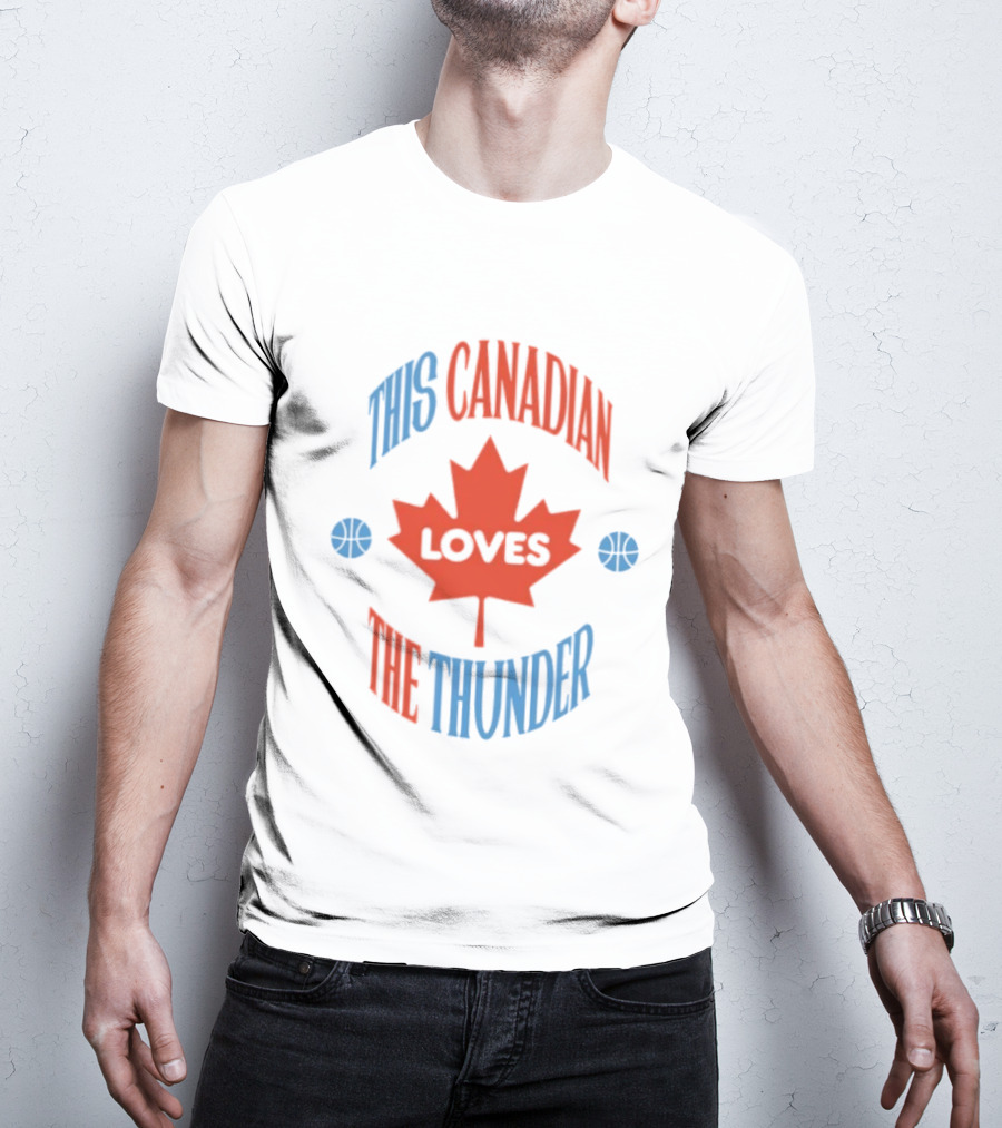 This Canadian Loves The Thunder Oklahoma NBA Fan T-Shirt