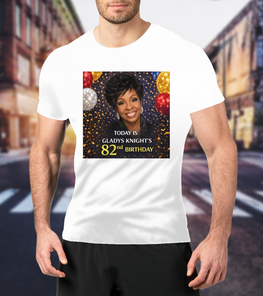 Today Is Gladys Knight's 82nd Birthday Celebration T-Shirt