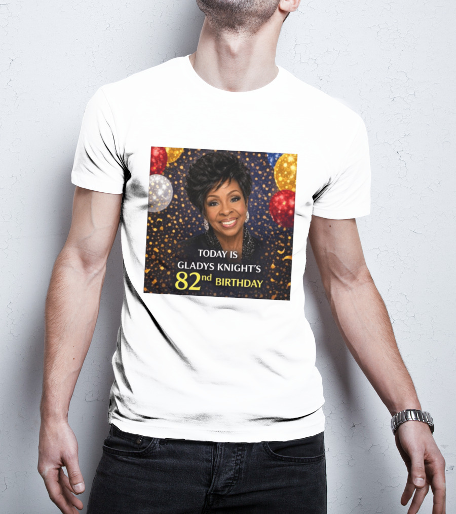 Today Is Gladys Knight's 82nd Birthday Celebration T-Shirt