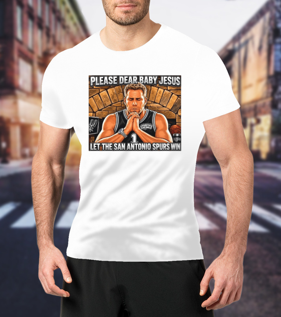 Please Dear Baby Jesus Let The San Antonio Spurs Win Prayerful Fan T-Shirt
