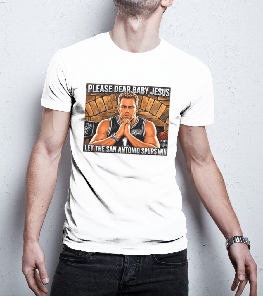 Please Dear Baby Jesus Let The San Antonio Spurs Win Prayerful Fan T-Shirt