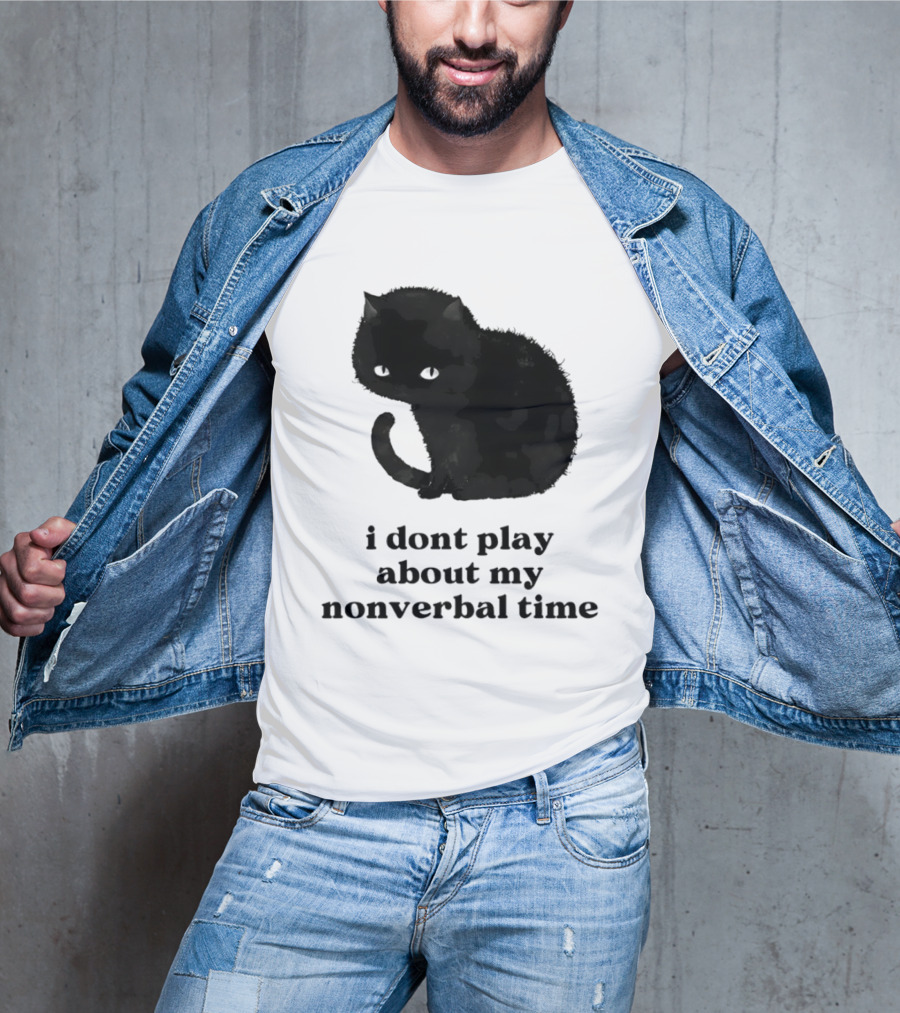 Black Cat I Don't Play About My Nonverbal Time T-Shirt