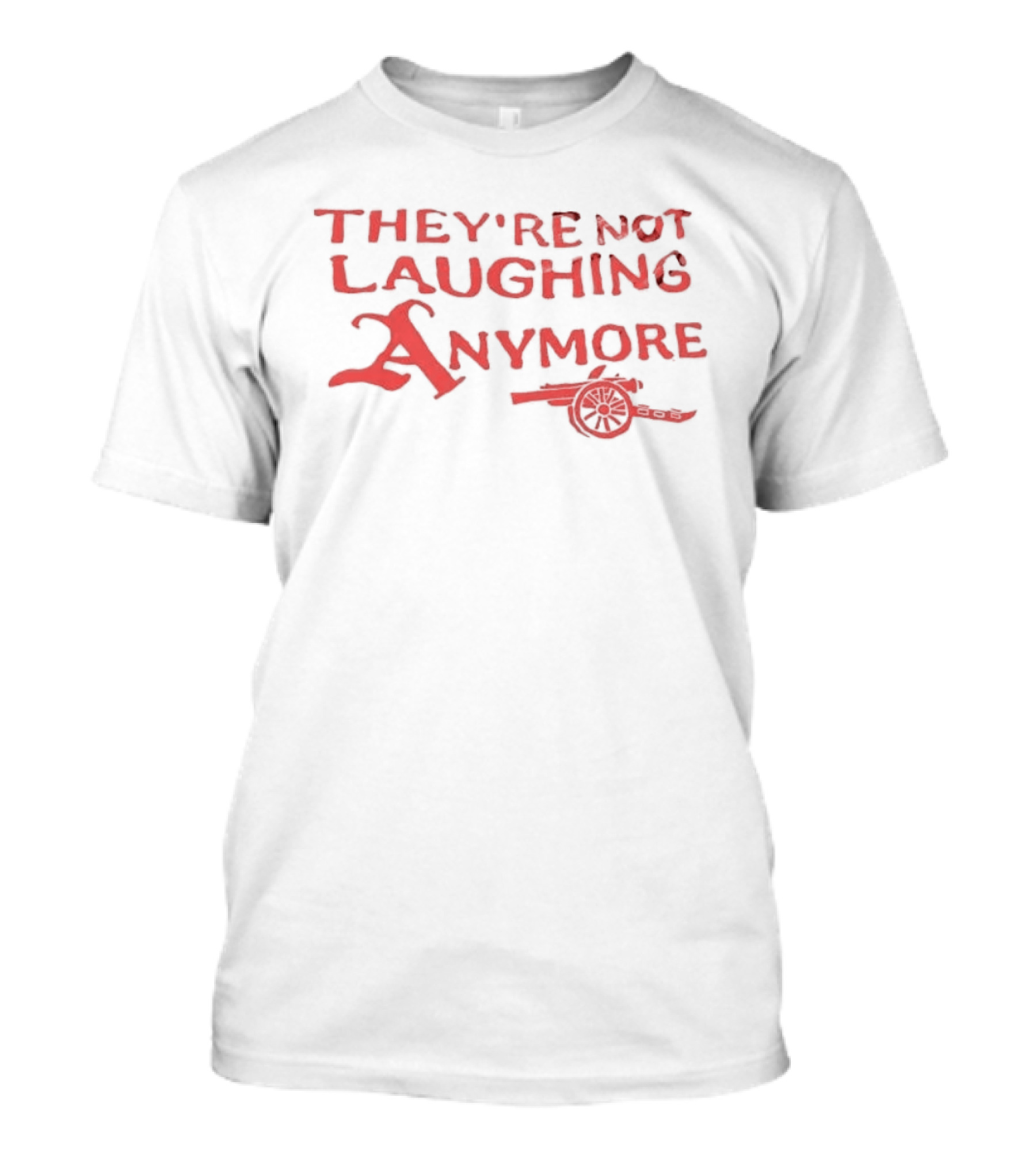 They're Not Laughing Anymore Arsenal Cannon T-Shirt