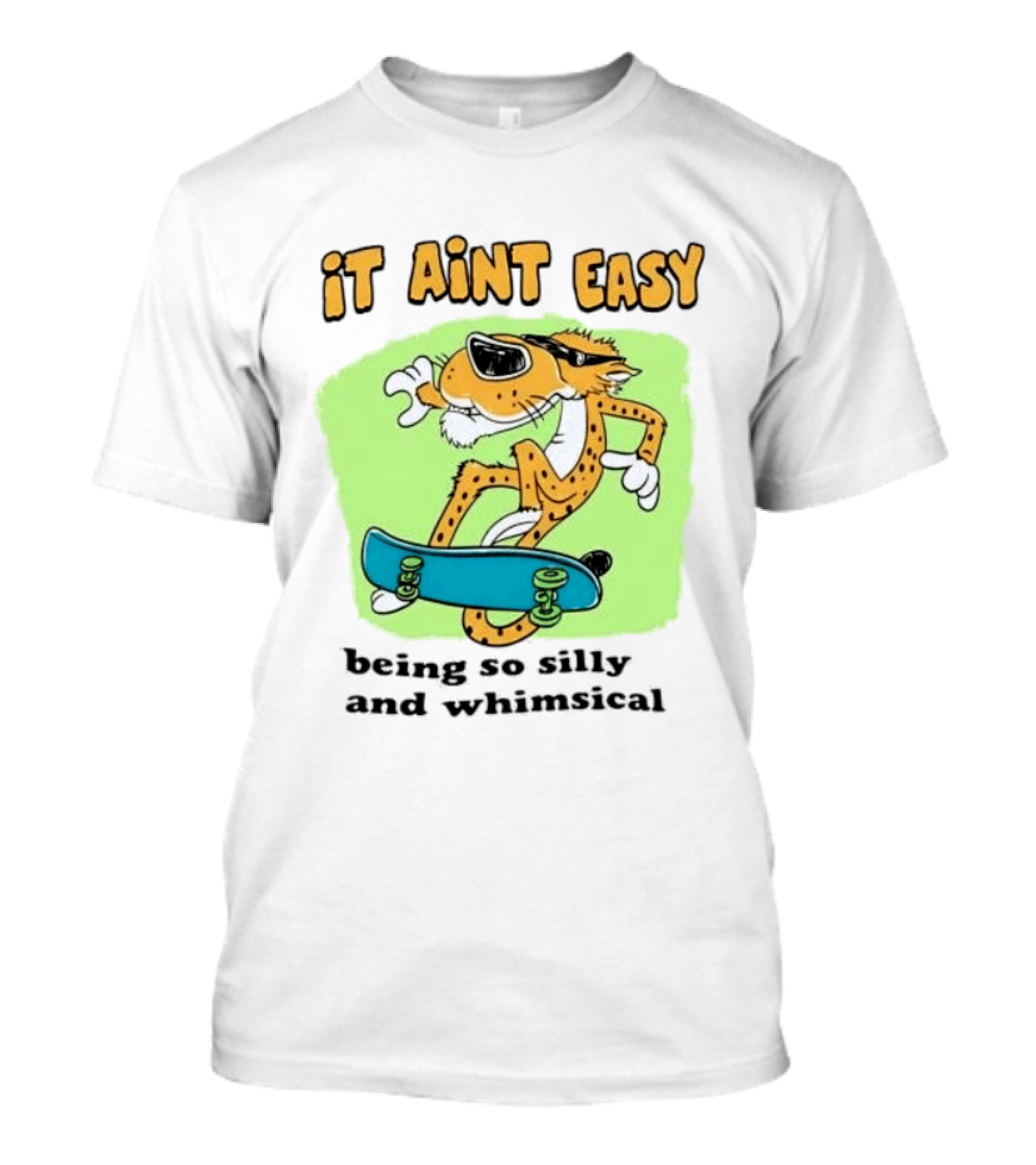 Chester Cheetah It Aint Easy Being So Silly And Whimsical Skateboard Fun T-Shirt