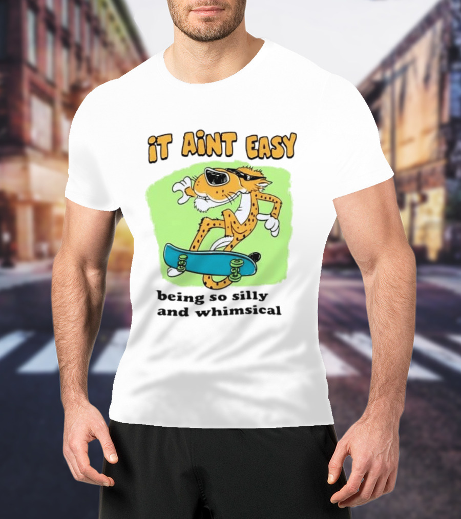 Chester Cheetah It Aint Easy Being So Silly And Whimsical Skateboard Fun T-Shirt