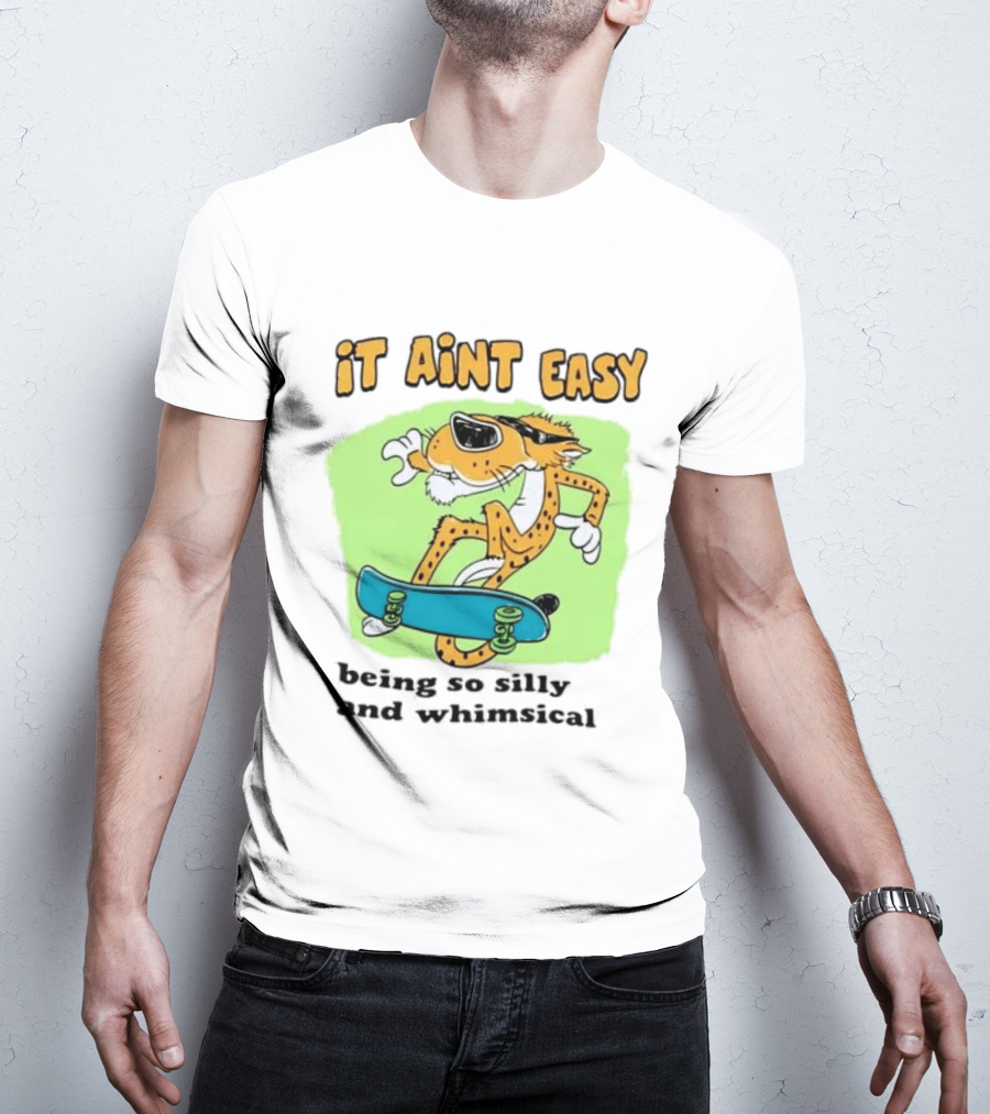 Chester Cheetah It Aint Easy Being So Silly And Whimsical Skateboard Fun T-Shirt