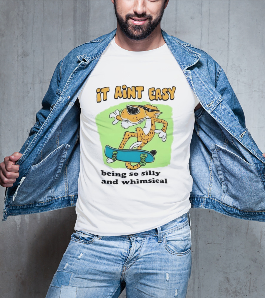 Chester Cheetah It Aint Easy Being So Silly And Whimsical Skateboard Fun T-Shirt