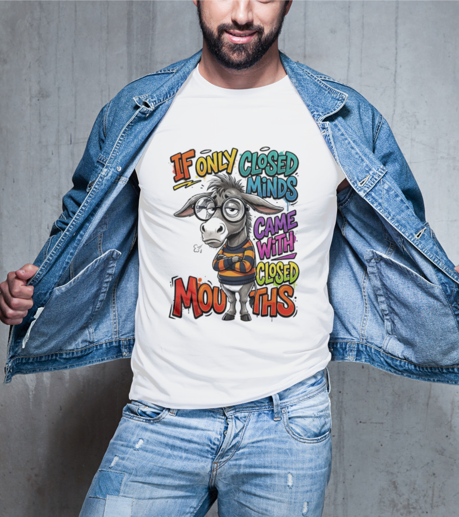 Donkey If Only Closed Minds Came With Closed Mouths T-Shirt