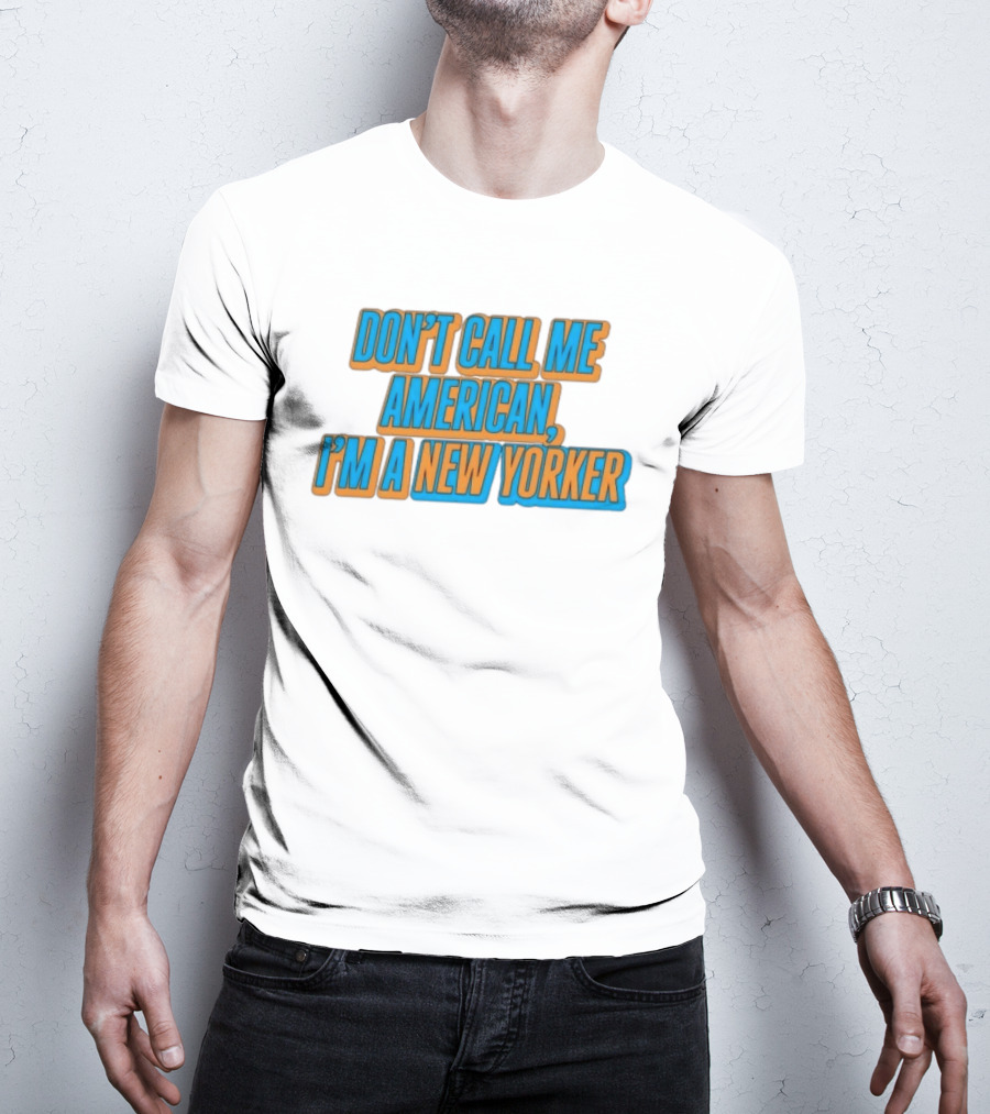 New York Knicks Fan Pride Don't Call Me American I'm A New Yorker T-Shirt