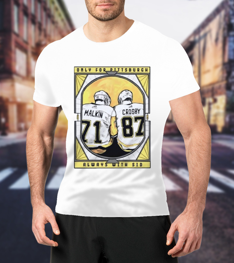Only For Pittsburgh Malkin Crosby Always With Sid 71 87 T-Shirt