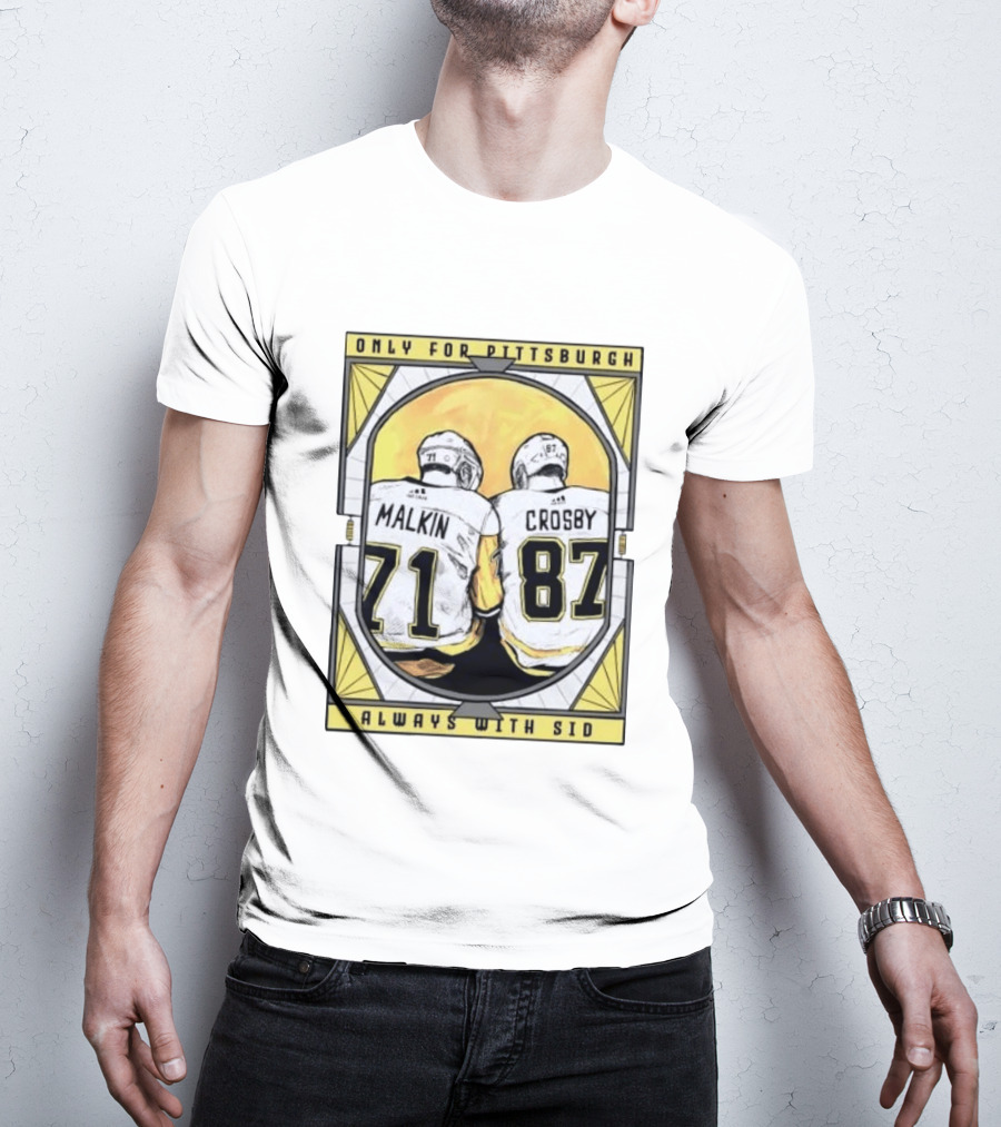 Only For Pittsburgh Malkin Crosby Always With Sid 71 87 T-Shirt
