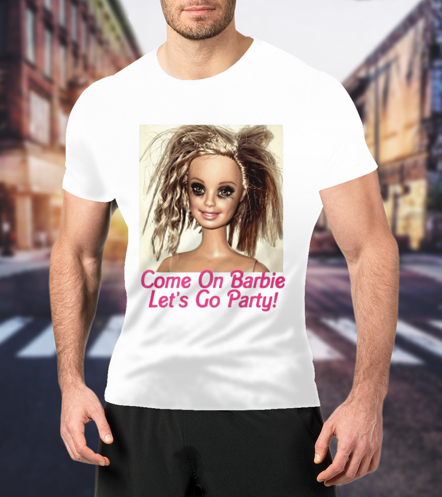 Let's Go Party Hungover Barbie Come On Barbie T-Shirt