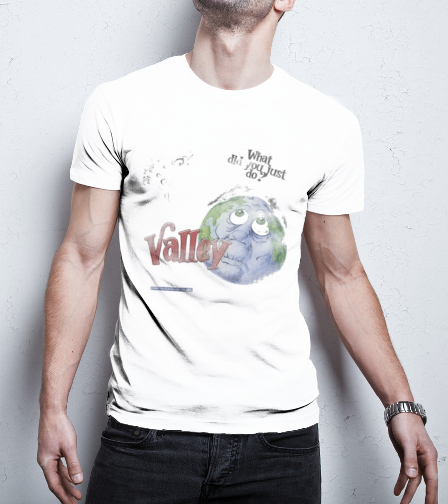 Valley Forever World Peace What Did You Just Do Earth T-Shirt