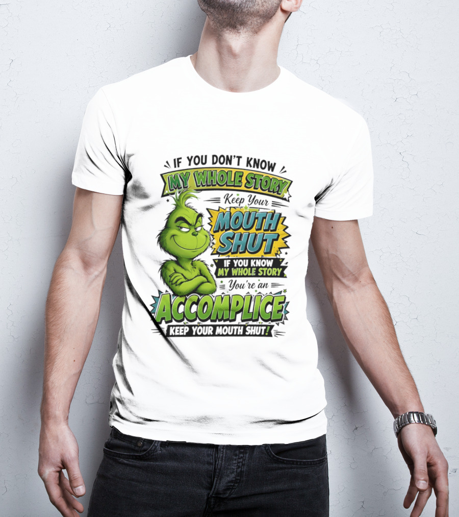 Grinch Keep Your Mouth Shut If You Don't Know My Whole Story T-Shirt