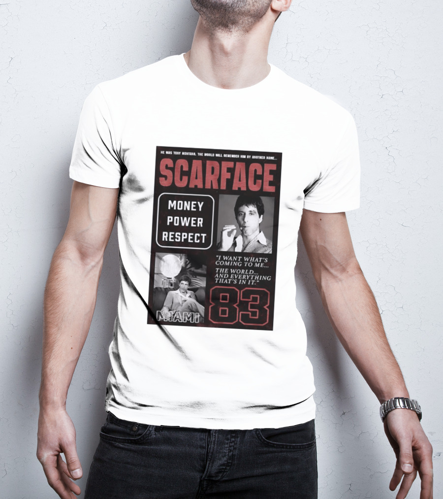 Scarface Tony Montana Money Power Respect Miami 83 I Want What's Coming To Me T-Shirt