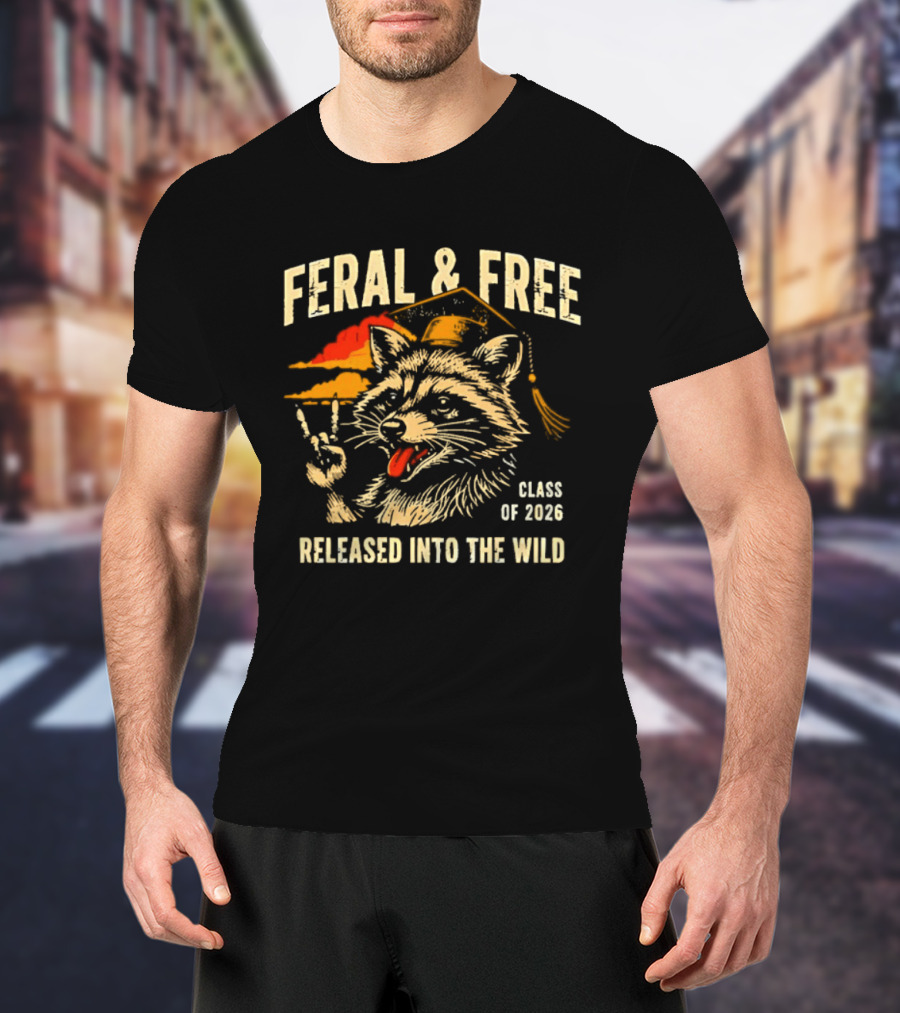 Feral & Free Raccoon Graduation Class Of 2026 Released Into The Wild T-Shirt