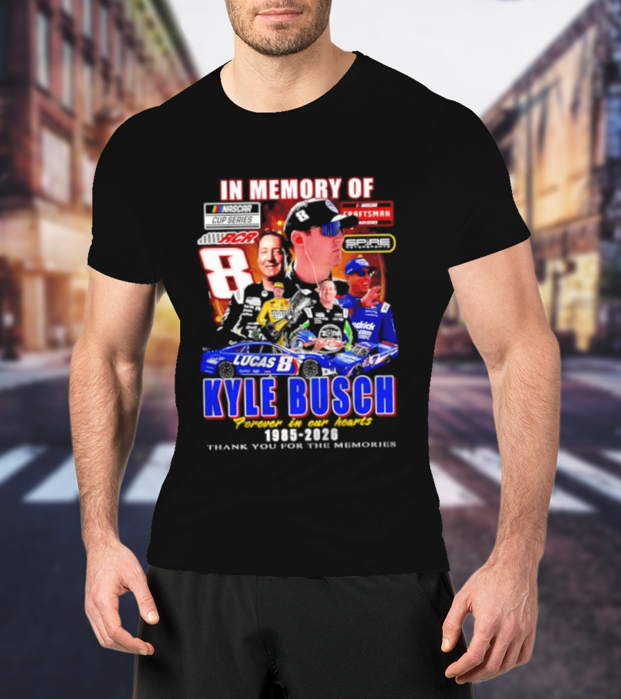 In Memory Of Kyle Busch NASCAR 8 Lucas B Craftsman 1985 2026 Forever In Our Hearts Thank You For The Memories T-Shirt