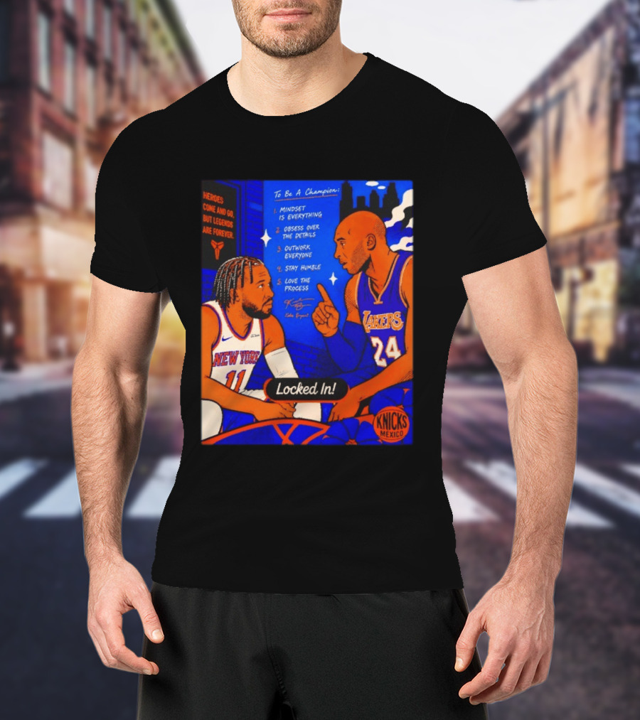 Heroes Come And Go But Legends Are Forever Jalen Brunson Kobe Bryant Locked In Knicks Lakers T-Shirt