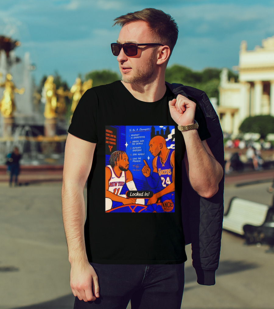 Heroes Come And Go But Legends Are Forever Jalen Brunson Kobe Bryant Locked In Knicks Lakers T-Shirt