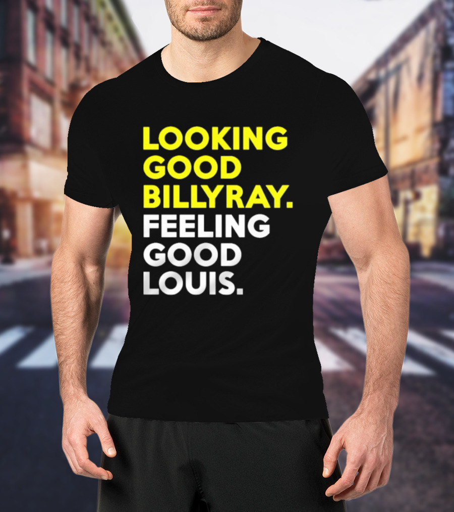 Looking Good Billy Ray Feeling Good Louis Trading Places T-Shirt