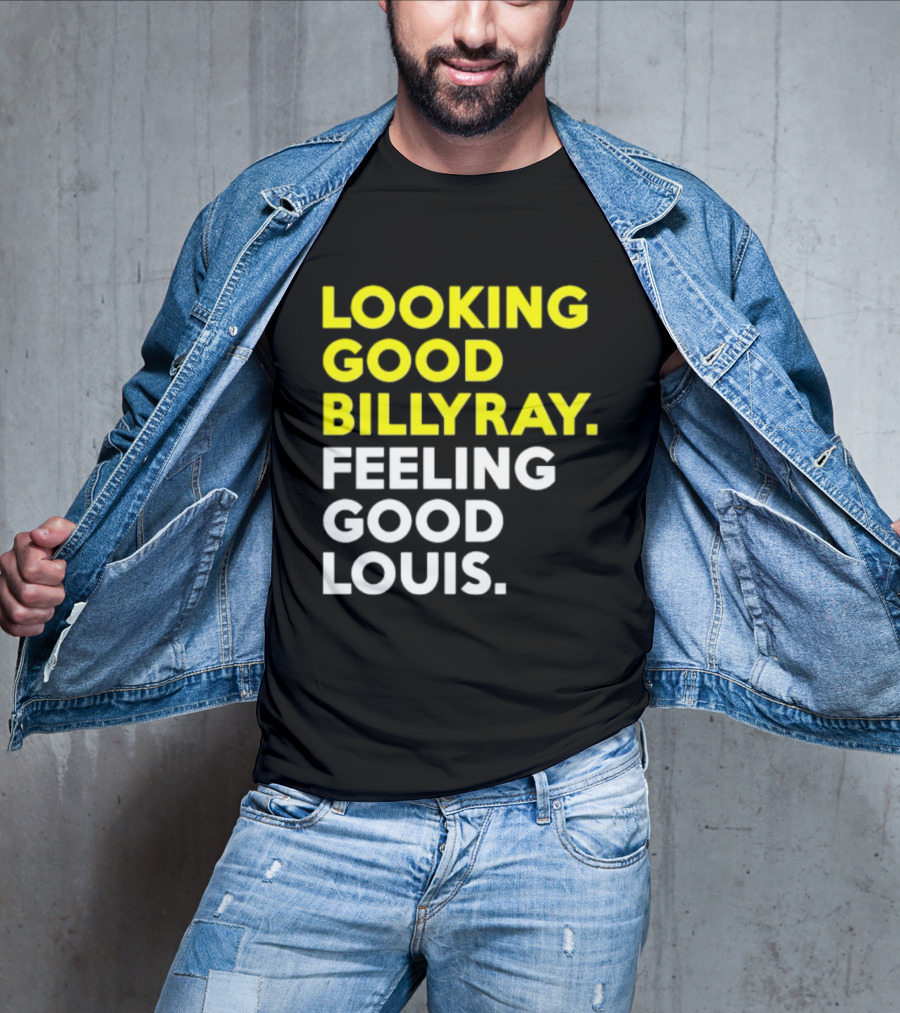 Looking Good Billy Ray Feeling Good Louis Trading Places T-Shirt