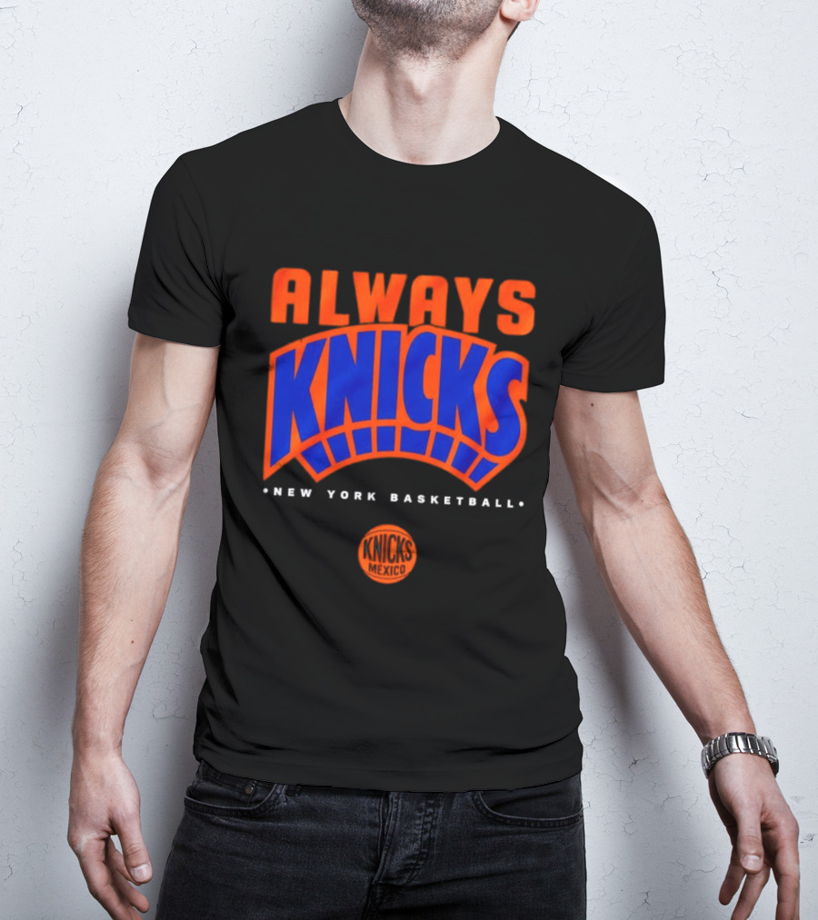 Always Knicks New York Basketball Mexico 2026 T-Shirt