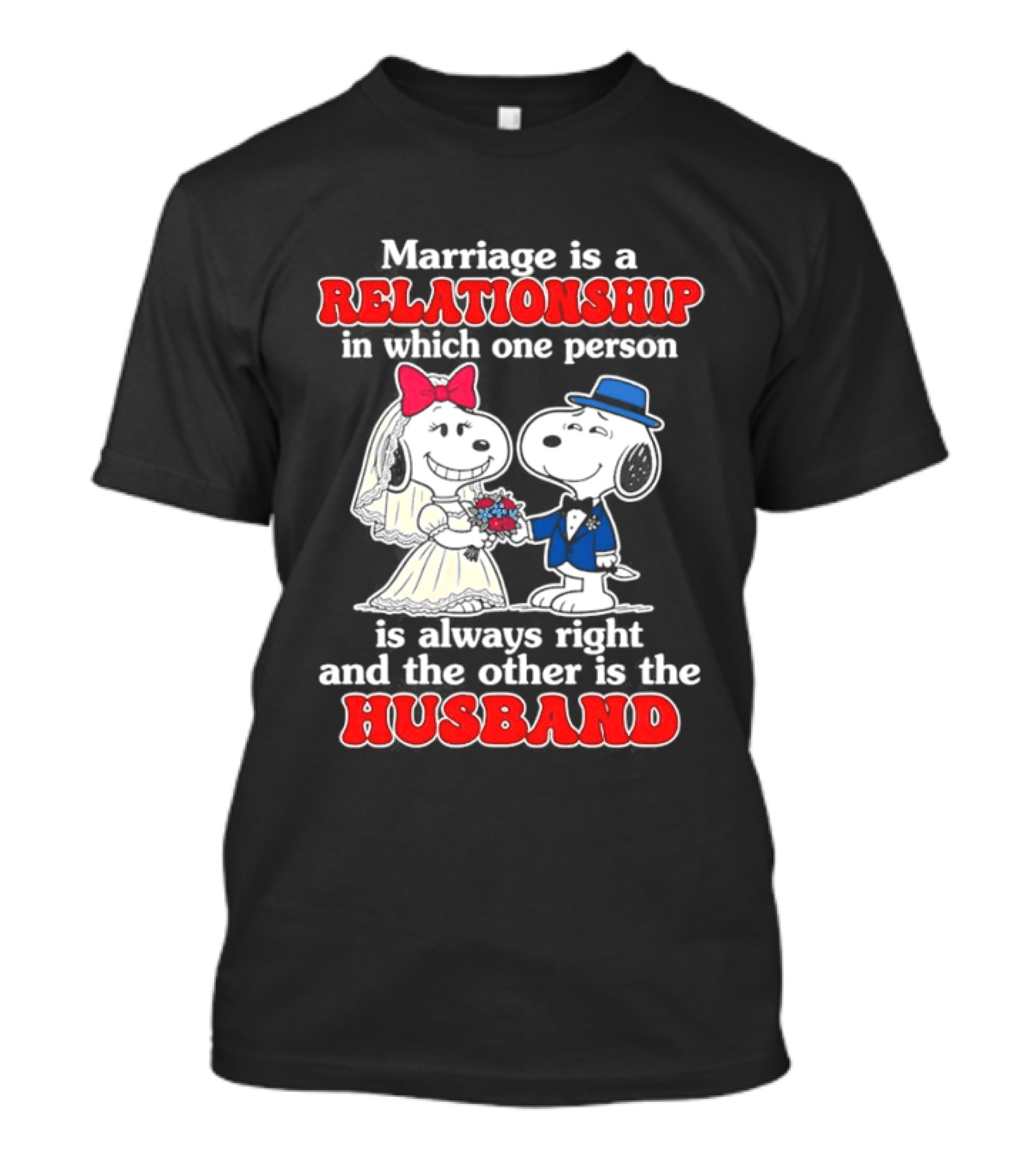 Marriage Is A Relationship One Person Is Always Right The Other Is The Husband Snoopy T-Shirt