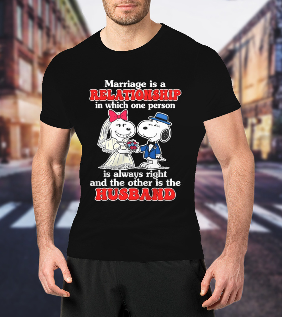 Marriage Is A Relationship One Person Is Always Right The Other Is The Husband Snoopy T-Shirt