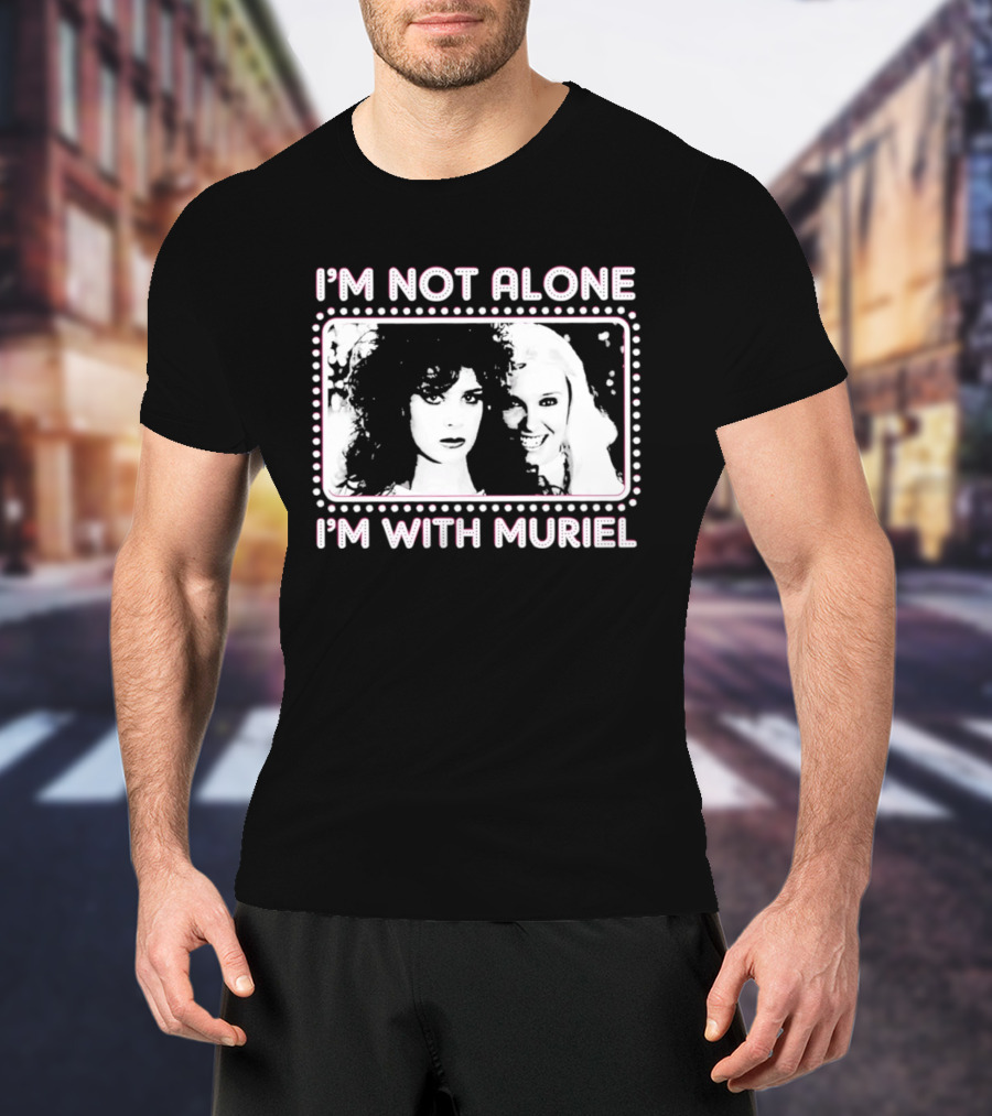 I'm Not Alone I'm With Muriel Two Women Portrait Marquee T-Shirt