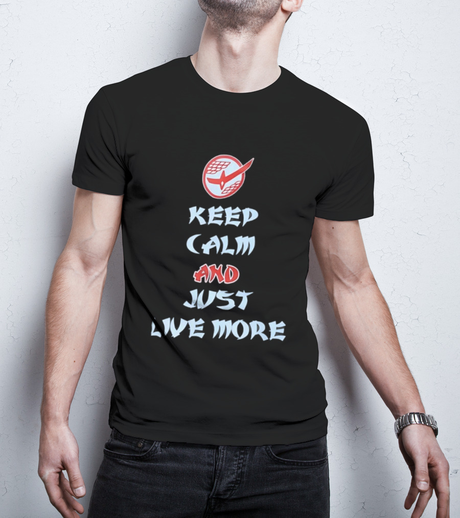 Keep Calm And Just Live More Anime T-Shirt