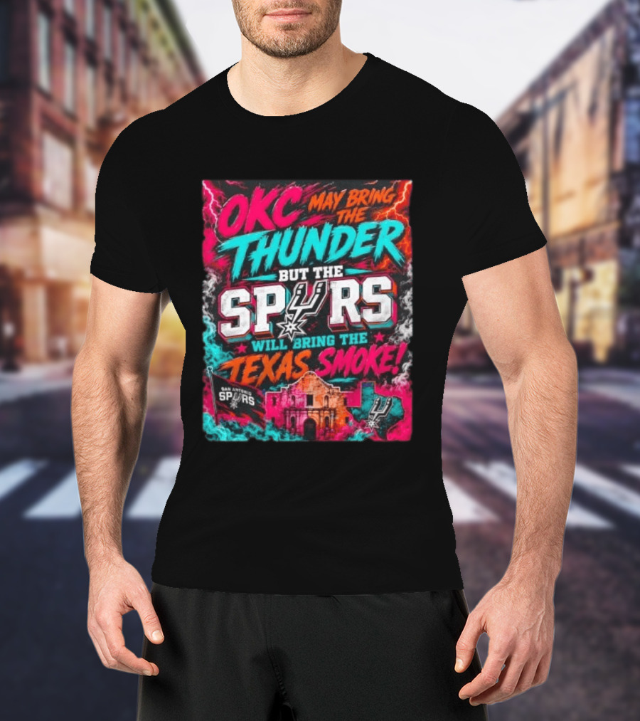 OKC Thunder May Bring It But The Spurs Will Bring The Texas Smoke T-Shirt