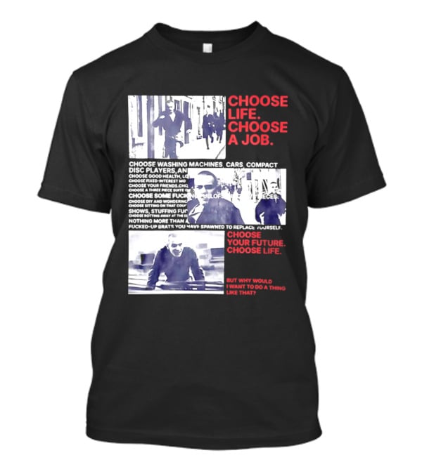 Choose Life Choose A Job Choose Your Future Trainspotting Film Reference T-Shirt