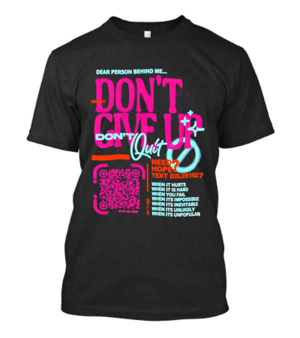 Dear Person Behind Me Dont Quit Need Hope Text Believer When It Hurts When It's Hard T-Shirt