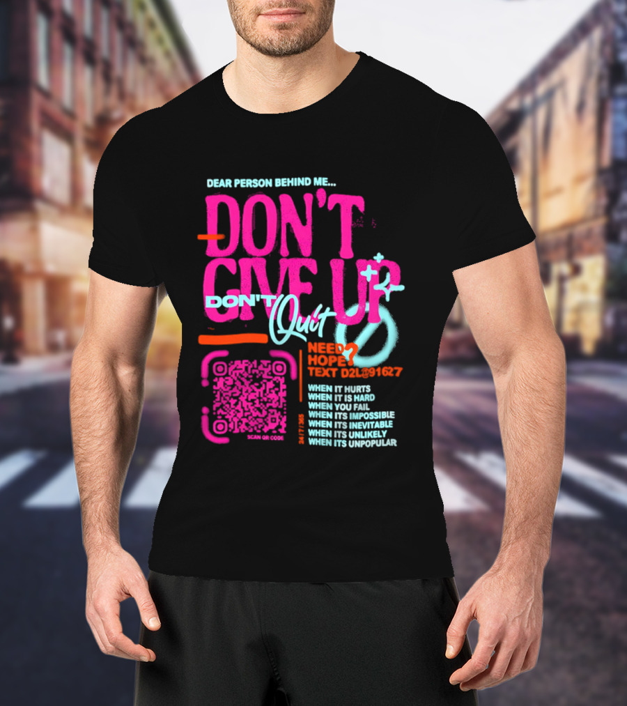Dear Person Behind Me Dont Quit Need Hope Text Believer When It Hurts When It's Hard T-Shirt