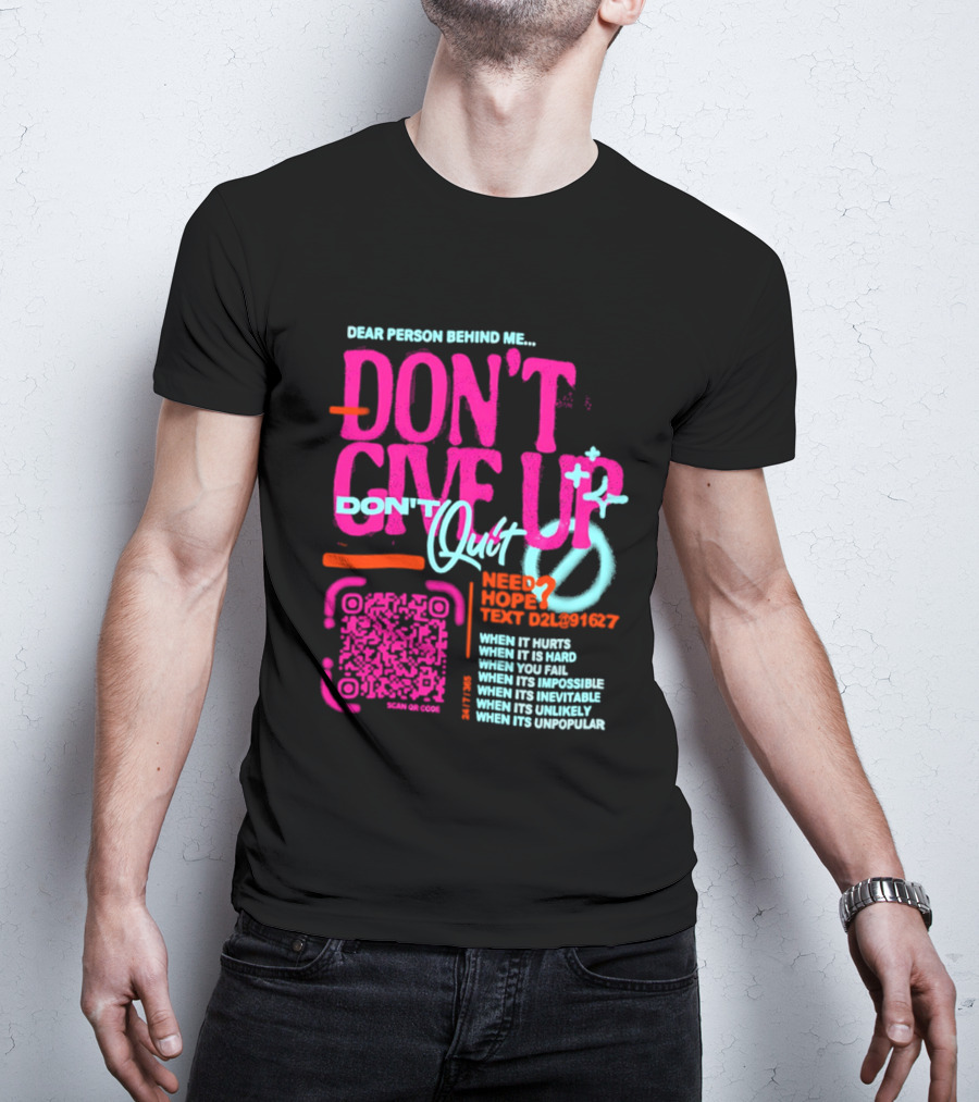 Dear Person Behind Me Dont Quit Need Hope Text Believer When It Hurts When It's Hard T-Shirt