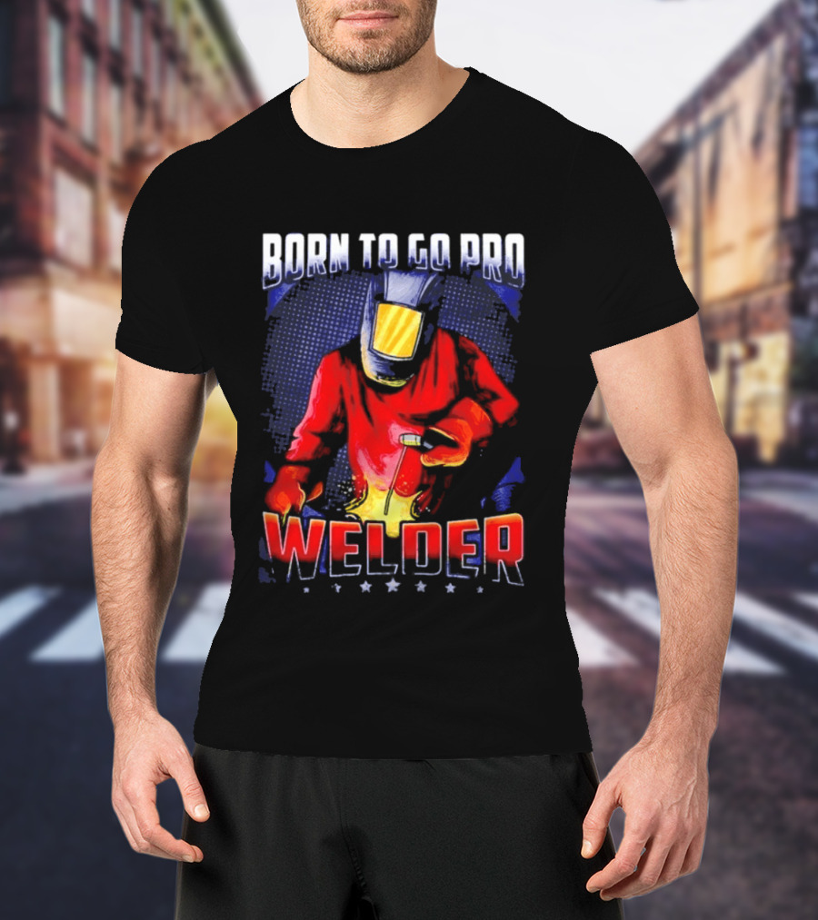 Born To Go Pro Welder Flame Art Welding Helmet T-Shirt