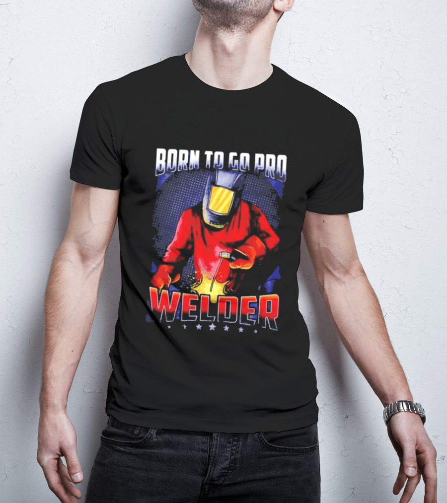 Born To Go Pro Welder Flame Art Welding Helmet T-Shirt