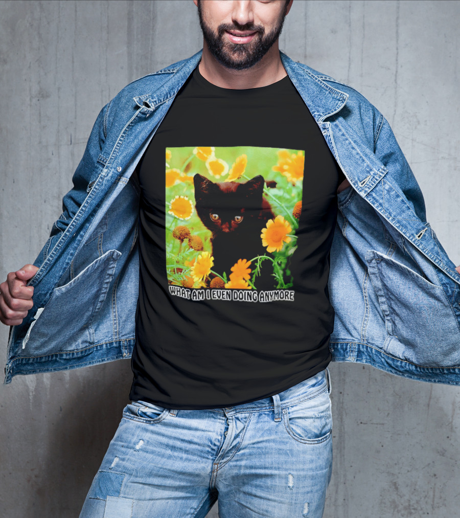 What Am I Even Doing Anymore Cat Among Flowers T-Shirt
