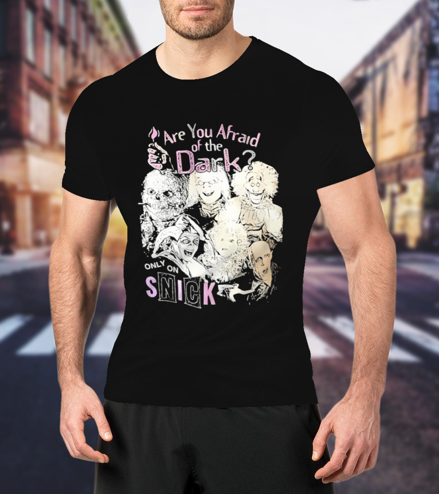Are You Afraid Of The Dark Only On SNICK T-Shirt