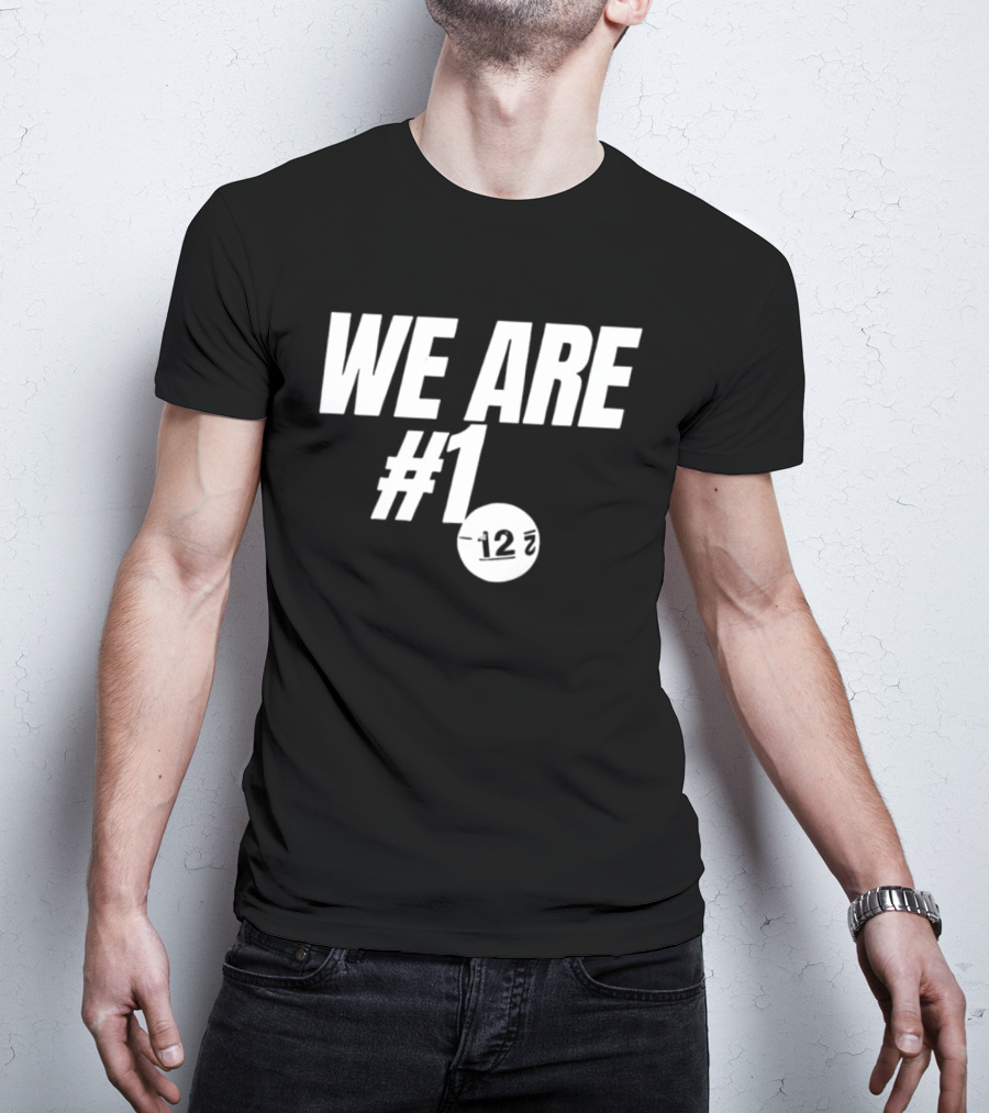 We Are #1 12 7 T-Shirt