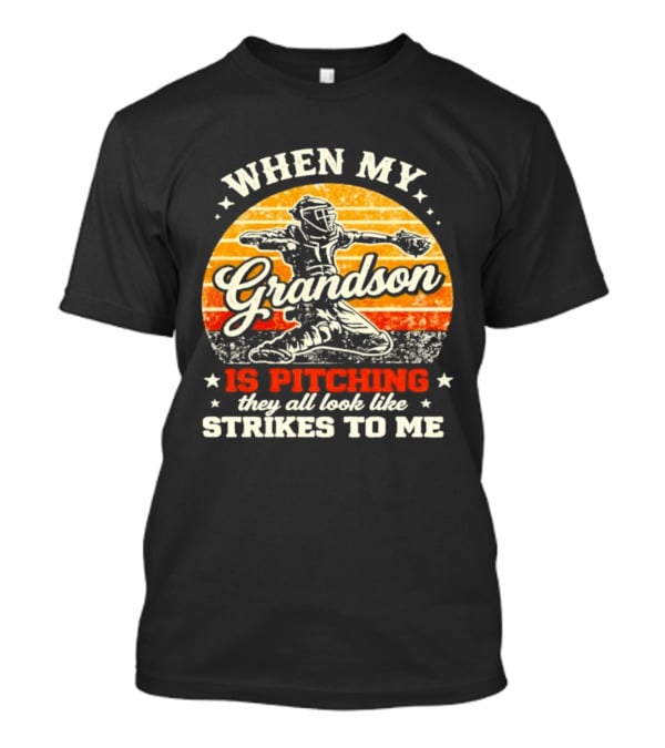 When My Grandson Is Pitching They All Look Like Strikes To Me Grandson Baseball Pitcher Sunset T-Shirt