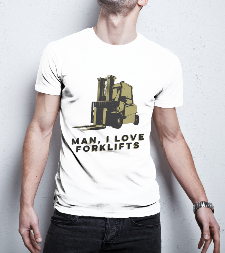 Man I Love Forklifts Forklift T-Shirt