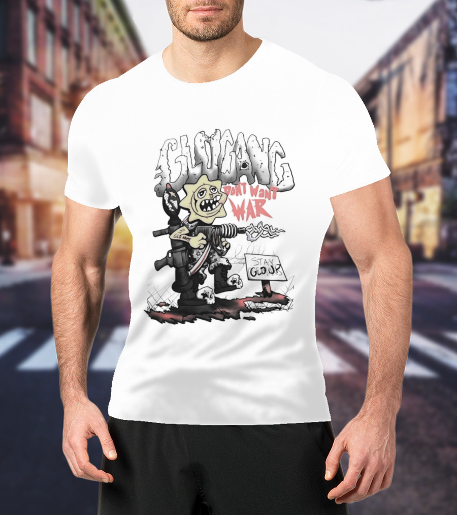 Glo Man Glo Gang Don't Want War Glo Army Stay Glo Up T-Shirt