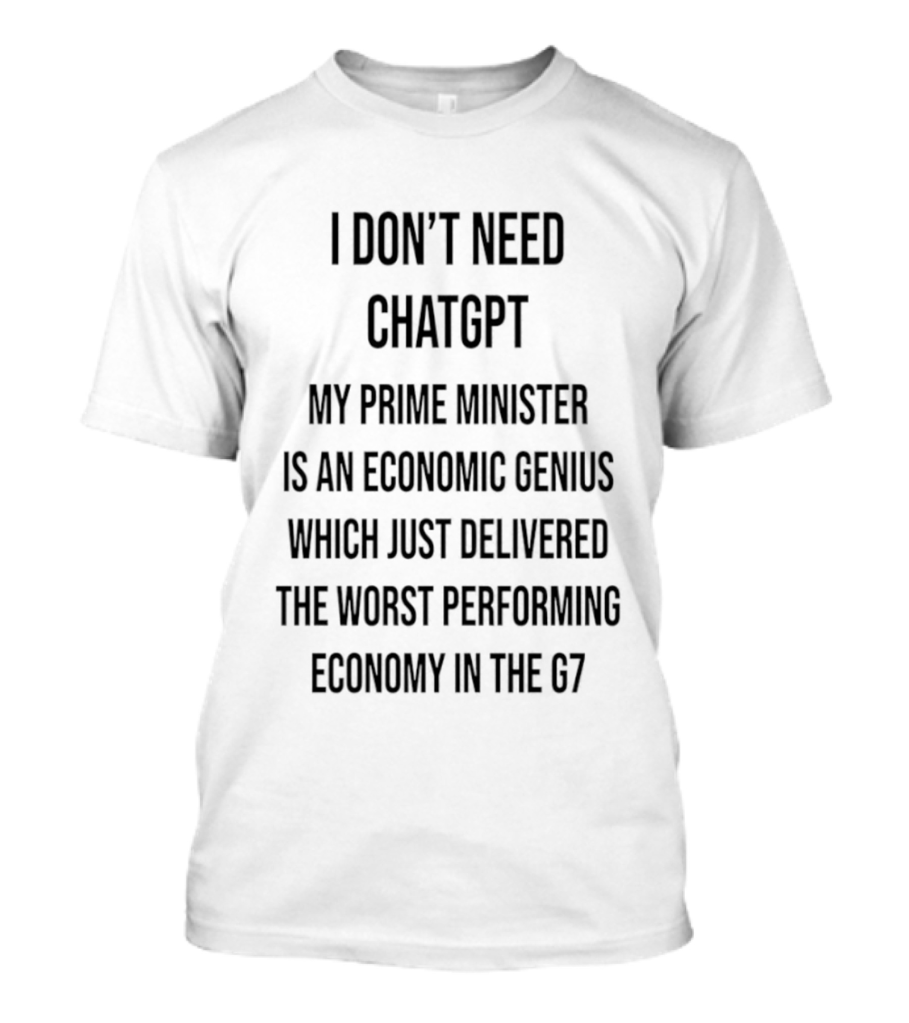 I Don't Need ChatGPT My Prime Minister Is An Economic Genius Just Delivered The Worst Performing Economy T-Shirt